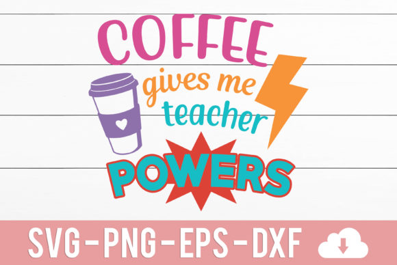 Coffee Give Me Teacher Power Graphics for Crafts