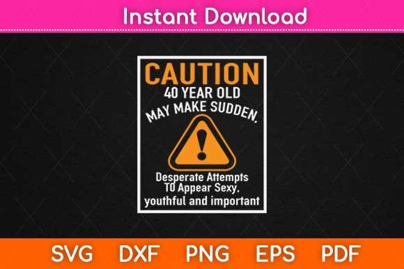 Crafts & Graphics: Reviewing Caution 40 Year Old 40th Birthday