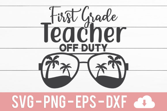 First Grade Teacher off Duty Graphics & Crafts